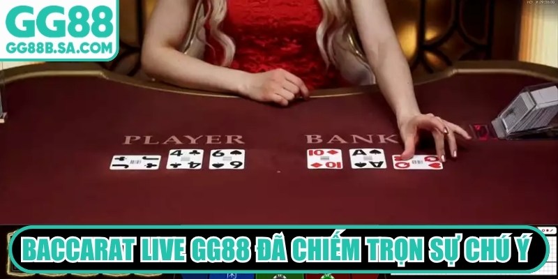 Baccarat live GG88 đã chiếm trọn sự chú ý của đông đảo người chơi