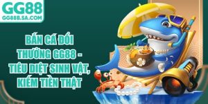 Bắn Cá Đổi Thưởng GG88 - Tiêu Diệt Sinh Vật, Kiếm Tiền Thật