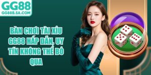 Bàn chơi Tài Xỉu GG88 Hấp Dẫn, Uy Tín Không Thể Bỏ Qua