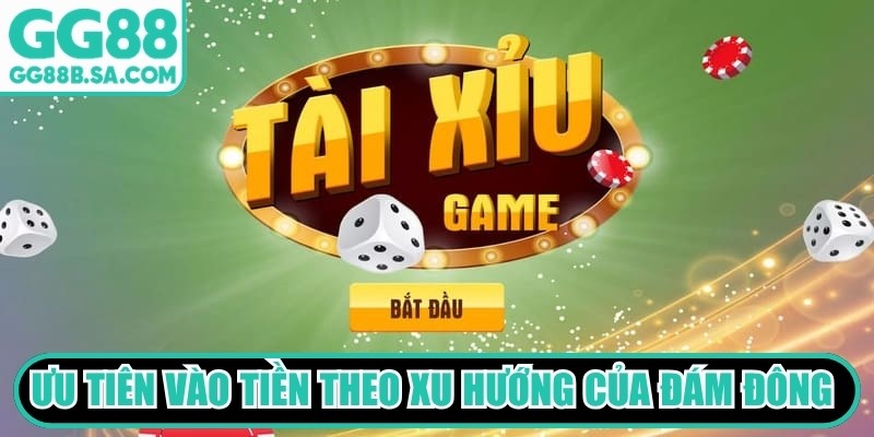 Ưu tiên vào tiền theo xu hướng của đám đông để hạn chế tối đa rủi ro