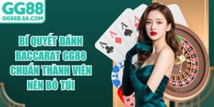 Bí Quyết Đánh Baccarat GG88 Chuẩn Thành Viên Nên Bỏ Túi