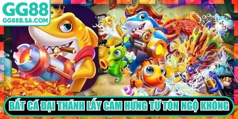 Bắt cá Đại Thánh lấy cảm hứng từ nhân vật Tôn Ngộ Không