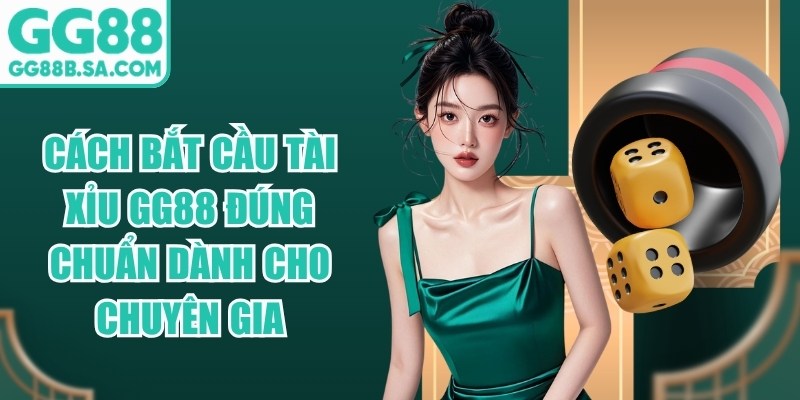 Cách Bắt Cầu Tài Xỉu GG88 Đúng Chuẩn Dành Cho Chuyên Gia