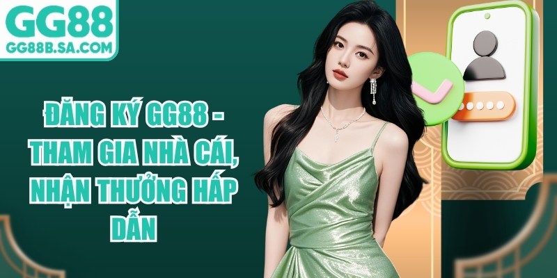 Đăng Ký GG88 - Hướng Dẫn Mở Tài Khoản Nhanh Chóng Nhất