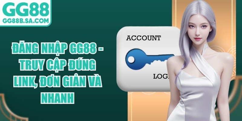 Đăng Nhập GG88 - Truy Cập Đúng Link, Đơn Giản Và Nhanh