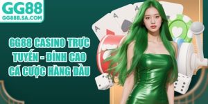 GG88 Casino Trực Tuyến - Đỉnh Cao Cá Cược Hàng Đầu