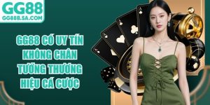 GG88 Có Uy Tín Không Chân Tướng Thương Hiệu Cá Cược