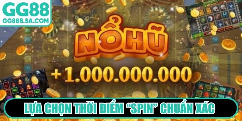 Lựa chọn thời điểm “Spin” chuẩn xác để nhanh chóng trúng lớn