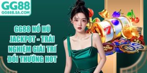 GG88 Nổ Hũ Jackpot - Trải Nghiệm Giải Trí Đổi Thưởng Hot