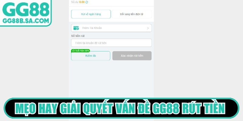 Mẹo hay giải quyết vấn đề GG88 rút tiền mất bao lâu triệt để