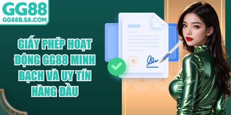 Giấy Phép Hoạt Động GG88 Minh Bạch Và Uy Tín Hàng Đầu
