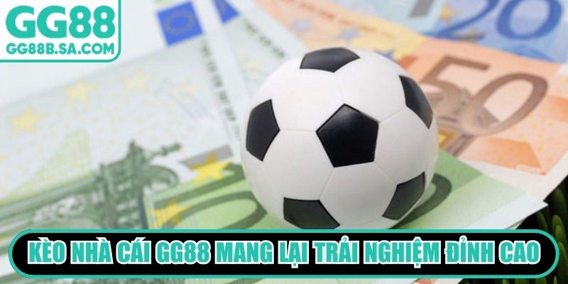 Kèo nhà cái GG88 mang lại trải nghiệm cá cược đỉnh cao hàng đầu
