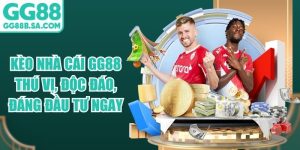 Kèo Nhà Cái GG88 Thú Vị, Độc Đáo, Đáng Đầu Tư Ngay