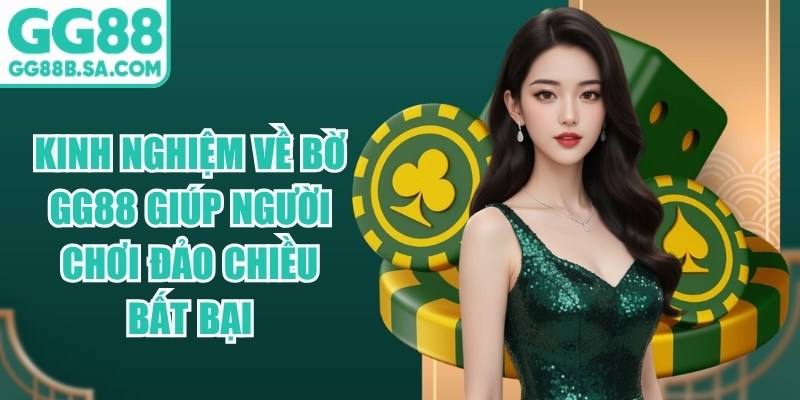 Kinh Nghiệm Về Bờ GG88 Giúp Người Chơi Đảo Chiều Bất Bại