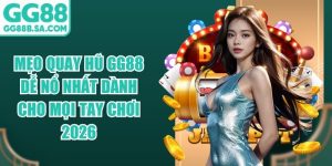 Mẹo Quay Hũ GG88 Dễ Nổ Nhất Dành Cho Mọi Tay Chơi 2026
