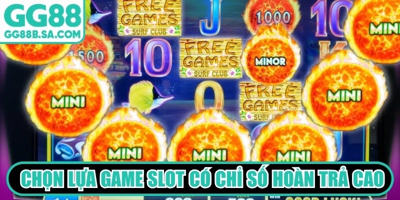 Tìm hiểu và chọn lựa những game slot có chỉ số hoàn trả cao