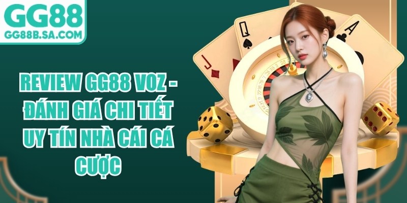 Review GG88 Voz - Đánh Giá Chi Tiết Uy Tín Nhà Cái Cá Cược