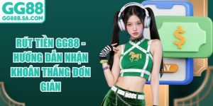 Rút Tiền GG88 - Hướng Dẫn Nhận Khoản Thắng Đơn Giản