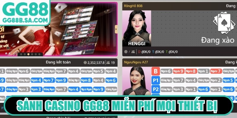 Sảnh casino GG88 miễn phí mọi thiết bị để thư giãn tuyệt vời nhất