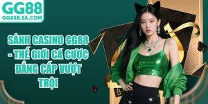 Sảnh Casino GG88 - Thế Giới Cá Cược Đẳng Cấp Vượt Trội