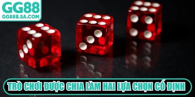 Trò chơi được chia làm hai lựa chọn cố định ở mọi bàn cược