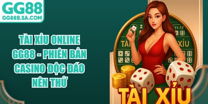Tài Xỉu Online Gg88 - Phiên Bản Casino Độc Đáo Nên Thử