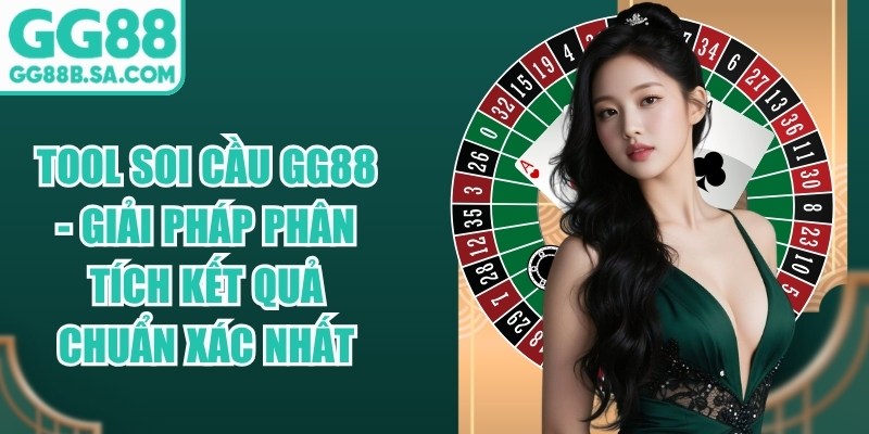 Tool Soi Cầu GG88 - Giải Pháp Phân Tích Kết Quả Chuẩn Xác Nhất