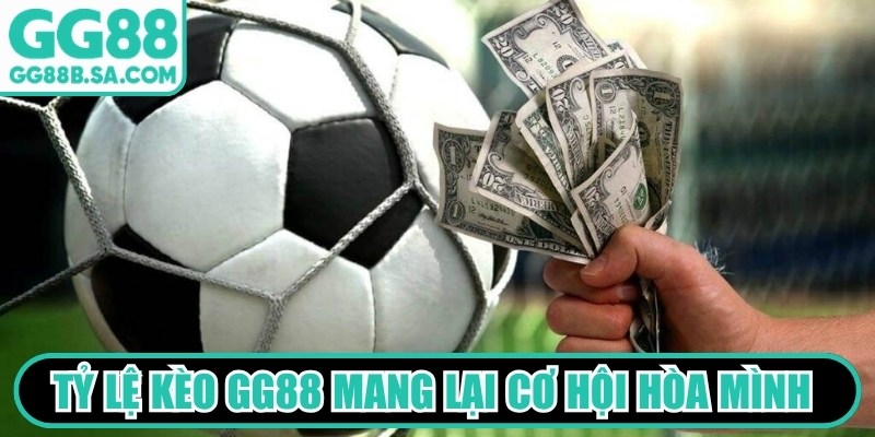 Tỷ lệ kèo GG88 mang lại cơ hội hòa mình vào không gian cuồng nhiệt