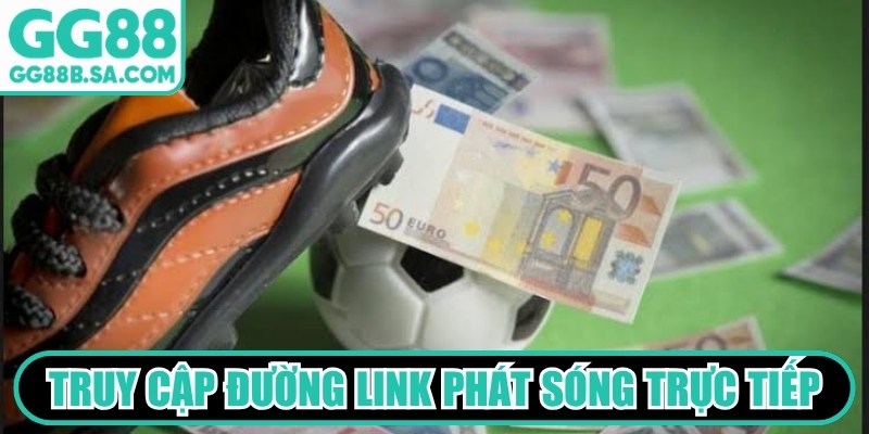 Truy cập đường link phát sóng trực tiếp để thưởng thức diễn biến