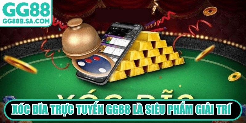 Xóc Đĩa trực tuyến GG88 là siêu phẩm giải trí kiếm tiền có sức hút